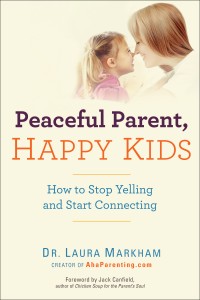 Peaceful Parent, Happy Kids Dr. Laura Markham