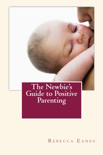 Newbie's Guide to Positive Parenting 2